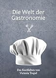 Die Welt der Gastronomie: Das Kochleben