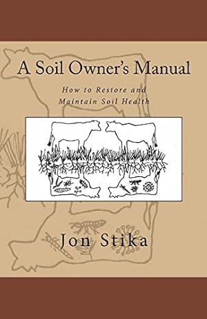 A Soil Owner's Manual: How to Restore and Maintain Soil Health
