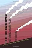 The Global Environment: Institutions, Law, and Policy (Choice Outstanding Academic Books)