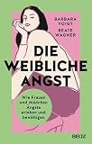 Die weibliche Angst: Wie Frauen und Mädchen Ängste erleben und bewältigen