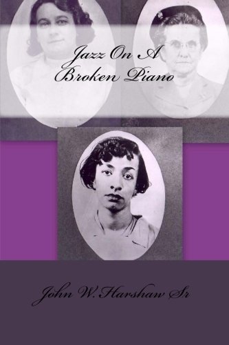 Jazz On A Broken Piano by John W. Harshaw Sr (2010-05-11)