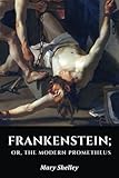 Frankenstein or, the Modern Prometheus