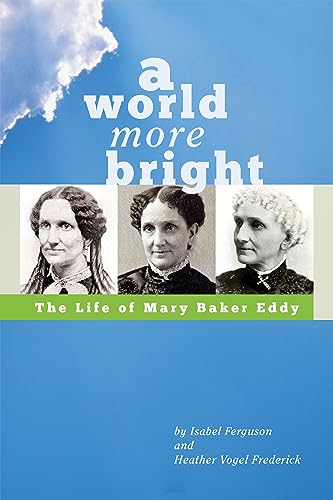 A World More Bright: The Life of Mary Baker Eddy
