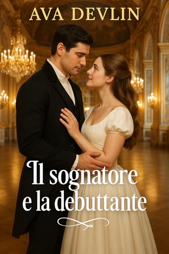 Il sognatore e la debuttante: Un romanzo rosa Regency (Scandali a Somerton)