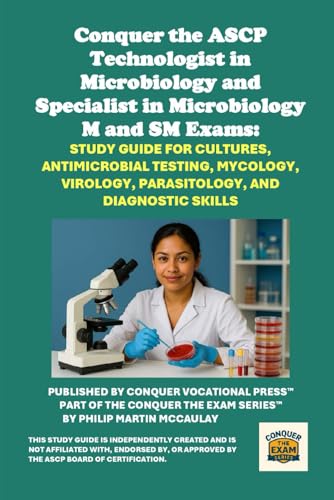 Conquer the ASCP Technologist in Microbiology and Specialist in Microbiology M and SM Exams: Study Guide for Cultures, Antimicrobial Testing, ... and Diagnostic Skills (Healthcare Exams) cover
