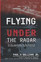 Flying Under the Radar: The Men, the Mission, and the Aircraft of the Department of State Air Wing 1983–2013 1954163495 Book Cover