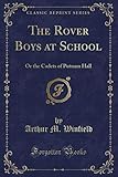 The Rover Boys at School or the Cadets of Putnam Hall (Classic Reprint)