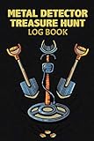  Metal Detector Treasure Hunt Log Book: Logbook for Record and Tracker Document Your Metal Detector Treasures, Gift for Metal Detectorist and Treasure Hunter, size 6x9 & 100 pages