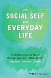 The Social Self and Everyday Life: Understanding the World Through Symbolic Interactionism