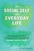 The Social Self and Everyday Life: Understanding the World Through Symbolic Interactionism