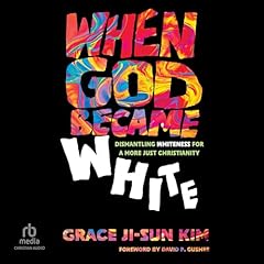 When God Became White Audiolibro Por Grace Ji-Sun Kim, David P. Gushee - foreword arte de portada