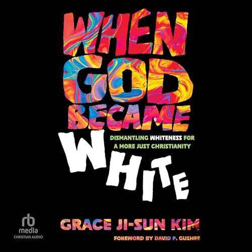 When God Became White by Grace Ji-Sun Kim, David P. Gushee - foreword episode artwork