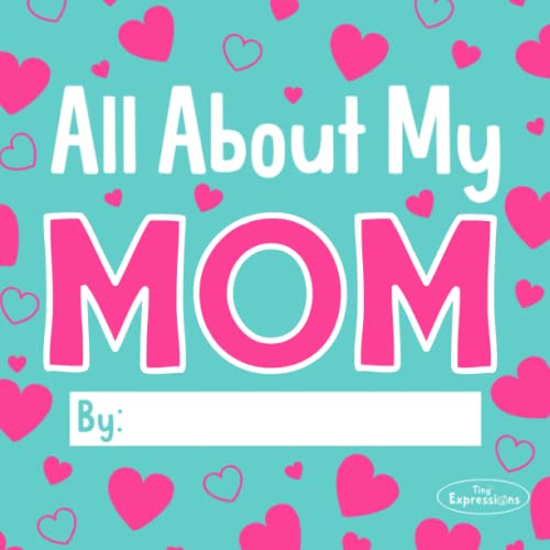 All About My Mom: 20+ Pages of Prompts and Coloring for Kids to Make a Unique Gift for their Mom