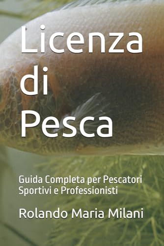 Licenza di Pesca: Guida Completa per Pescatori ... [Italian] B0G4M7QWRV Book Cover