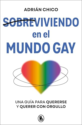 Sobreviviendo en el mundo gay: Una guía para quererse y querer con orgullo (Spanish Edition)