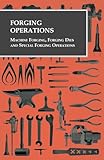 Forging Operations - Machine Forging, Forging Dies and Special Forging Operations
