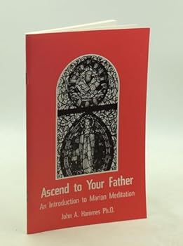 Paperback Ascend to your Father: An introduction to Marian meditation Book