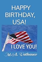 HAPPY BIRTHDAY, U.S.A.! I LOVE YOU! B0D8KQY4SS Book Cover