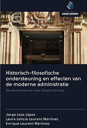 Historisch-filosofische ondersteuning en effecten van de moderne administratie: De administratie en haar filosofische basis