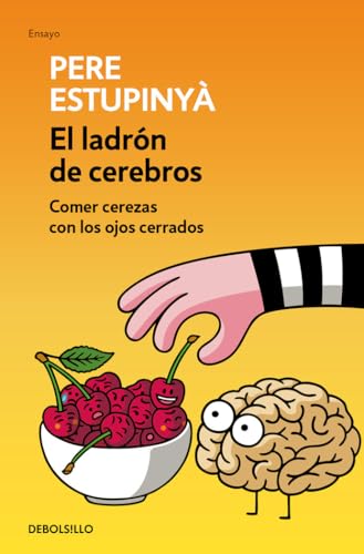 El ladrón de cerebros. Comer cerezas con los ojos cerrados (Ensayo | Ciencia)