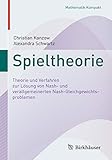 kanzow  Spieltheorie: Theorie und Verfahren zur Lösung von Nash- und verallgemeinerten Nash-Gleichgewichtsproblemen (Mathematik Kompakt)