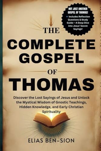 THE COMPLETE GOSPEL OF THOMAS: Discover the Lost Sayings of
