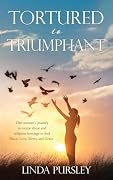 Tortured to Triumphant Book Cover: Tortured to Triumphant