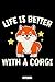 Life Is Better With A Corgi Notebook: Dog Notizbuch: Notizbuch A5 karierte 110 Seiten, Notizheft / Tagebuch / Reise Journal, perfektes Geschenk für ... für Pflanzen- und Hundefreunde. Dieses N