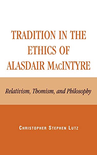 Tradition in the Ethics of Alasdair MacIntyre: Relativism, Thomism, and Philosophy