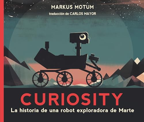 Curiosity: La historia de una robot exploradora de Marte (Spanish Edition)