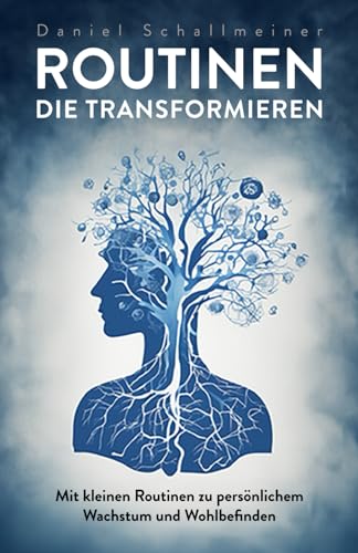 Routinen die transformieren: mit kleinen Routinen zu persönlichem Wachstum und Wohlbefinden