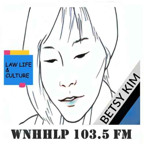Law, Life & Culture with Betsy Kim Podcast Por WNHH-LP 103.5 FM NEW HAVEN arte de portada