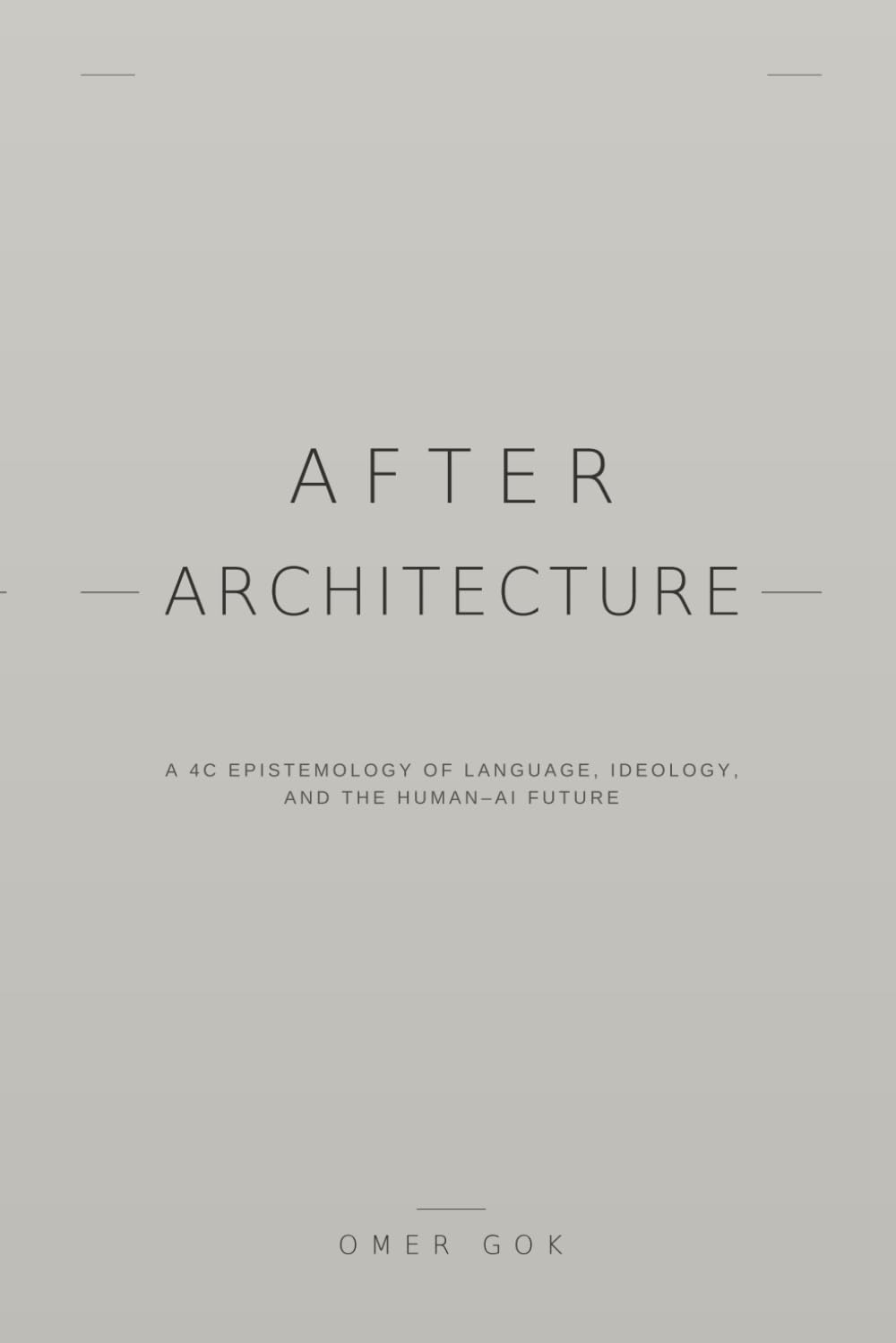 AFTER ARCHITECTURE: A 4C Epistemology of Language, Ideology, and the Human–AI Future