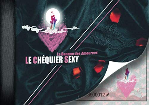 Le Chéquier Sexy: La Banque Des Amoureux, Carnet de chèques d’amour avec 30 chèques Sexy à off