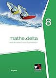 mathematik bayern gymnasium 5. klasse  mathe.delta – Bayern / mathe.delta Bayern 8: Mathematik für das Gymnasium (mathe.delta – Bayern: Mathematik für das Gymnasium)