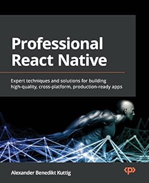Book cover Professional React Native: Expert techniques and solutions for building high-quality, cross-platform, production-ready apps