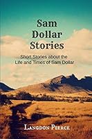 Sam Dollar Stories: Sam Dollar Short Stories 1709773529 Book Cover