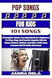  POP SONGS FOR KIDS 101 SONGS: A Complete Music Learning Book For Beginners To Play, Sing, And Master Popular Hits On Piano, Guitar, Ukulele, And More With ... And Practice Exercises (English Edition)