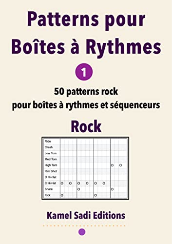 Patterns Pour Boîtes à Rythmes Vol. 1: 50 patterns rock pour boîtes à rythmes et séquenceurs
