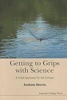 Getting to Grips with Science: A Fresh Approach for the Curious 1783265922 Book Cover