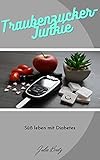  Traubenzucker-Junkie: Süß leben mit Diabetes