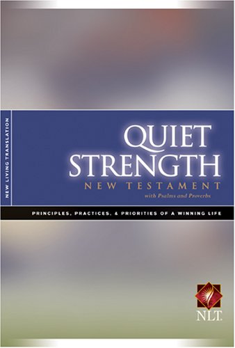 Quiet Strength New Testament with Psalms & Proverbs NLT: Principles,