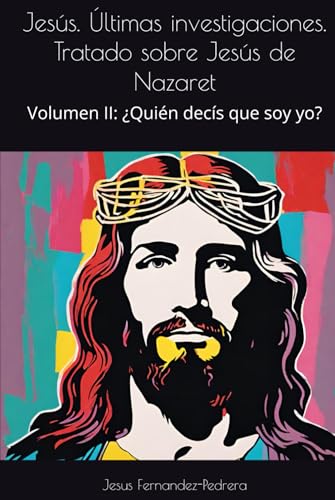 Jesús. Últimas investigaciones. Tratado sobre Jesús de Nazaret: Volumen II: ¿Quién decís qu...