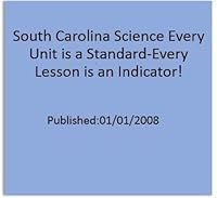 South Carolina Science Every Unit is a Standard-Every Lesson is an Indicator! 0328261777 Book Cover