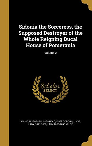 Sidonia the Sorceress, the Supposed Destroyer of the Whole Reigning Ducal House of Pomerania; Volume 2