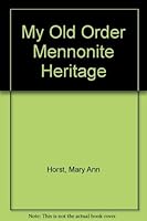 My Old Order Mennonite Heritage - Updated and Expanded Edition 0969221428 Book Cover