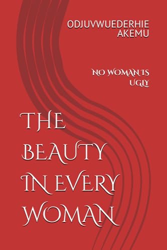 THE BEAUTY IN EVERY WOMAN: NO WOMAN IS UGLY
