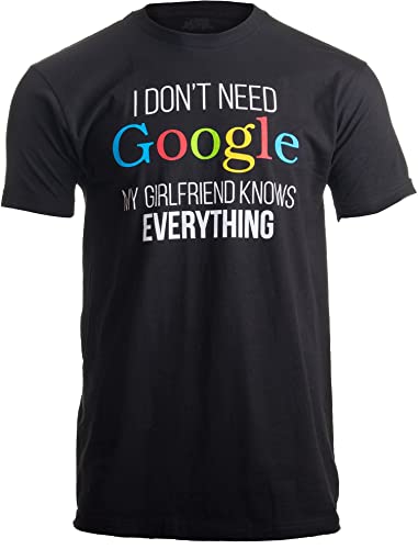 I Don't Need Google, My Girlfriend Knows Everything! | Funny Boyfriend T-Shirt - (Adult,M) Black