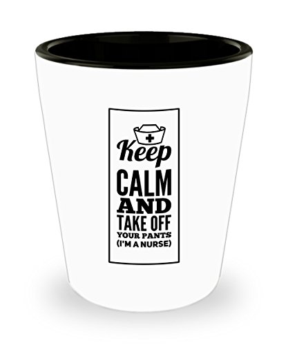 Keep calm and take off your pants I'm a nurse. Shot Glass Gift For Nurse.