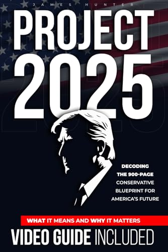 Project 2025 Explained: Decoding the 900-Page Conservative Blueprint for America’s Future—What It Means and Why It Matters